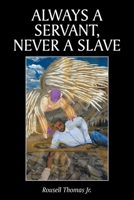 Always A Servant, Never A Slave 1098076923 Book Cover