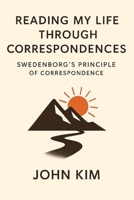Reading My Life Through Correspondences: Swedenborg’s Principle of Correspondence B0FNDQK21K Book Cover