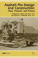 Asphalt Mix Design and Construction: Past, Present, and Future State of the Practice: A Special Publication OS the 150th Anniversary of Asce 0784408424 Book Cover