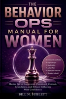 The Behavior Ops Manual for Women: Master Social Awareness, Emotional Control, Boundaries, and Ethical Influence With Confidence B0H5646XLT Book Cover