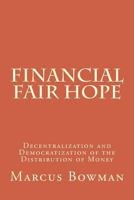 Financial Fair Hope: Decentralization and Democratization of the Distribution of Money 1981791167 Book Cover