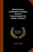 Histoire de La Litterature Francaise Sous La Gouvernement de Juillet, Volume 2 1146750102 Book Cover
