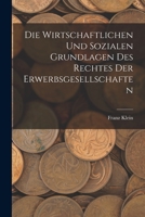 Die Wirtschaftlichen Und Sozialen Grundlagen Des Rechtes Der Erwerbsgesellschaften 1018347798 Book Cover