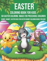 Easter coloring book For Kids 50 Easter Coloring Image For Preschool Children Bunny, rabbit, Easter eggs Fun easter Bunny Coloring Books For Kids B09TG5GG1M Book Cover