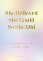 She Believed She Could So She Did: A Modern Woman's Guide to Life 1787835618 Book Cover