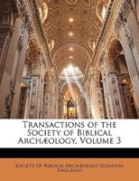 Transactions of the Society of Biblical Archæology, Volume 3 114374036X Book Cover