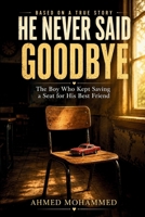 HE NEVER SAID GOODBYE: The Boy Who Kept Saving a Seat for His Best Friend (Adam & Ryan Series) B0H4FVL64F Book Cover