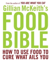 Gillian McKeith's Food Bible: How to Use Food to Cure What Ails You 0452289971 Book Cover