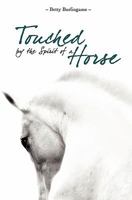 Touched By The Spirit of A Horse 1419682571 Book Cover