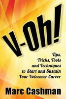 V-Oh!: Tips, Tricks, Tools and Techniques to Start and Sustain Your Voiceover Career 0990395804 Book Cover