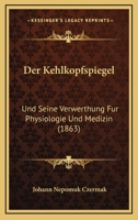 Der Kehlkopfspiegel: Und Seine Verwerthung Fur Physiologie Und Medizin (1863) 116043767X Book Cover
