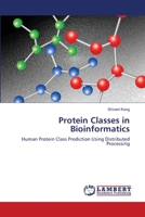 Protein Classes in Bioinformatics: Human Protein Class Prediction Using Distributed Processing 3659136077 Book Cover