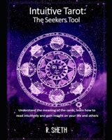 Intuitive Tarot: The Seekers Tool: Understand the meaning of the cards, learn how to read intuitively and gain insight on your life and others B08SH89MSH Book Cover