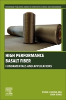 High Performance Basalt Fiber: Fundamentals and Applications (Woodhead Publishing Series in Composites Science and Engineering) 0443160414 Book Cover
