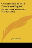 Conversation-Book In French And English: For The Use Of Schools And Travelers 1165424266 Book Cover