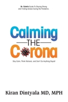 Calming the Corona-Dr. Calm's Guide to Staying Strong and Finding Solace During the Pandemic: (Stay Calm, Think Rational, and Don't Do Anything Stupid) 1596878959 Book Cover