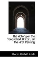 The Victory of the Vanquished; A Story of the First Century 114740867X Book Cover