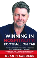 Winning In Hospitality: Footfall On Tap: Proven methods to remove the guesswork out of filling your hospitality business, stop wasting time & money ... & take back control of your business B0946CR8F4 Book Cover