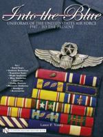 Into the Blue: Uniforms of the United States Air Force 1947 - To the Present - Vol.1 076433512X Book Cover