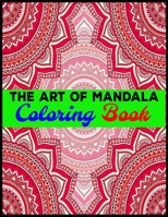 The Art Of Mandala Coloring Book: Adult Coloring Book Featuring Beautiful Mandalas Designed to Soothe the Soul 1696988535 Book Cover