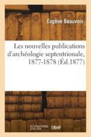 Les nouvelles publications d'archéologie septentrionale, 1877-1878 2418278263 Book Cover