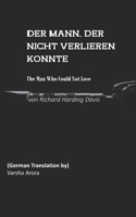 Der Mann, der nicht verlieren konnte von Richard Harding Davis: German Translation of The Man Who Could Not Lose B0875Z4XV8 Book Cover
