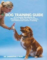 DOG TRAINING GUIDE: A Complete Handbook for Obedience, Behaviour Correction, and Advanced Canine Training B0DWWP85FN Book Cover