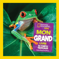National Geographic Kids: Mon Grand Livre de For�ts Tropicales 1443181617 Book Cover