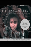 Pretty Can Be Ugly: real, inspiring, raw... COMING OF AGE LIFE STORY 0578246635 Book Cover