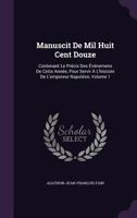 Manuscit De Mil Huit Cent Douze: Contenant Le Précis Des Événemens De Cette Année, Pour Servir À L'histoire De L'empereur Napoléon, Volume 1 1357310528 Book Cover