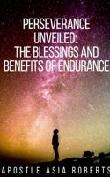 Perseverance Unveiled: The Blessings and Benefits of Endurance 1304094669 Book Cover