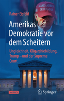 Amerikas Demokratie vor dem Scheitern: Ungleichheit, Oligarchiebildung, Trump - und der Supreme Court (German Edition) 3658509414 Book Cover