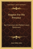Happier For His Presence: San Francisco And Robert Louis Stevenson B0006ARZBG Book Cover
