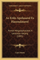 Az Erdo Apolasarol Es Hasznalatarol: Annak Megalapitasatol A Letarolas Idejeig (1895) 1160804060 Book Cover