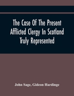 The Case Of The Present Afflicted Clergy In Scotland Truly Represented (1690) 0548715289 Book Cover