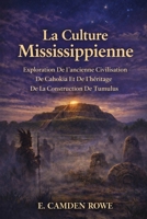 La Culture Mississippienne: Exploration De L'ancienne Civilisation De Cahokia Et De L'héritage De La Construction De Tumulus (French Edition) B0GN13GS7H Book Cover