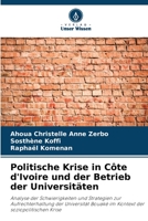 Politische Krise in Côte d'Ivoire und der Betrieb der Universitäten: Analyse der Schwierigkeiten und Strategien zur Aufrechterhaltung der Universität ... der soziopolitischen Krise 620590246X Book Cover
