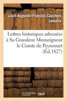 Lettres Historiques, Adressées À Monseigneur Le Cte De Peyronnet... 1279728531 Book Cover