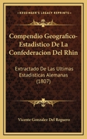 Compendio Geografico-estadistico De La Confederacion Del Rhin: Extractado De Las Ultimas Estadisticas Alemanas 1175485292 Book Cover