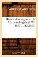 Histoire D'Un Ra(c)Giment: La 32e Demi-Brigade (1775-1890) (A0/00d.1890) 2012554148 Book Cover