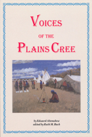 Voices of the Plains Cree (Canadian Plains Studies) 0889770832 Book Cover