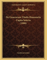 De Graecorum Titulis Honorariis: Capita Selecta... 1160390037 Book Cover