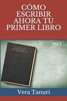 CÓMO ESCRIBIR AHORA TU PRIMER LIBRO: Vol.1 B08BDWYGG1 Book Cover