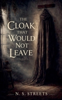 The Cloak That Would Not Leave: A Dark Fairy Tale in Two Voices B0GL3Y7SCW Book Cover