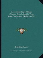 Osservazione Sopra Il Fiume Clitunno, Detto In Oggi Le Vene, Situato Tra Spoleto, E Fuligno (1753) 114753652X Book Cover