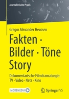 Fakten · Bilder · Töne · Story: Dokumentarische Filmdramaturgie: TV · Video · Netz · Kino 3658377941 Book Cover