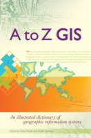 A to Z GIS: An Illustrated Dictionary of Geographic Information Systems 1589481402 Book Cover