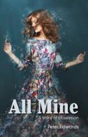 All Mine: a story of obsession 0994513305 Book Cover