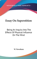 Essay On Superstition: Being An Inquiry Into The Effects Of Physical Influence On The Mind 1430466073 Book Cover