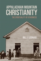 Appalachian Mountain Christianity: The Spirituality of Otherness (George H. Shriver Lecture Series in Religion in American History Ser.) 0820367125 Book Cover